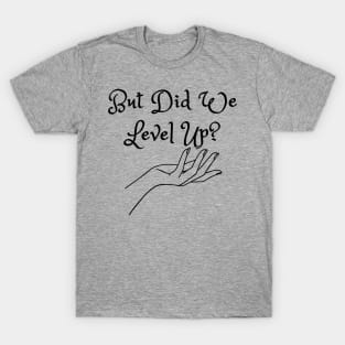 But Did We Level Up? (MD23GM002c) T-Shirt